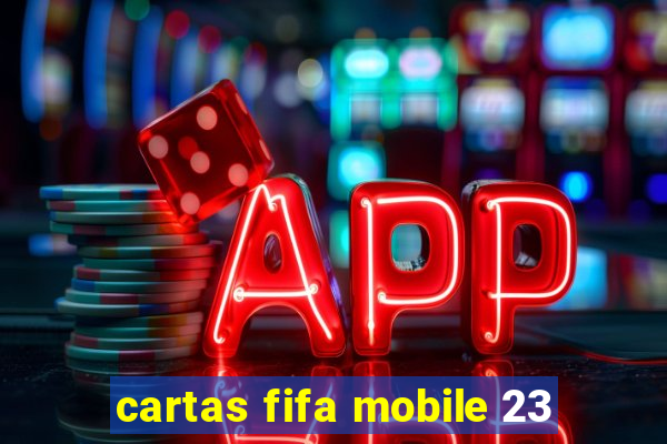 cartas fifa mobile 23